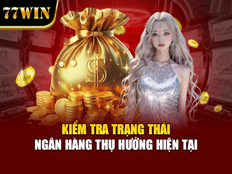 Kiểm tra trạng thái ngân hàng thụ hưởng hiện tại