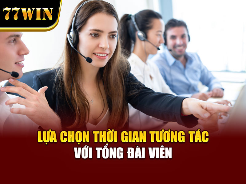 Lựa chọn thời gian tương tác với tổng đài viên