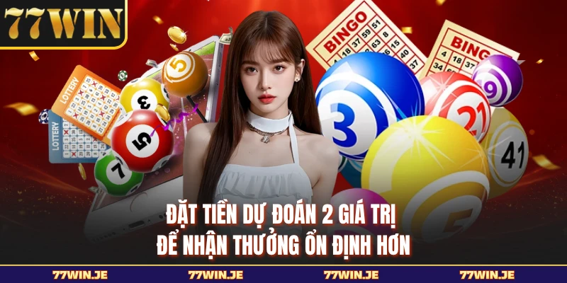 Đặt tiền dự đoán 2 giá trị để nhận thưởng ổn định hơn 