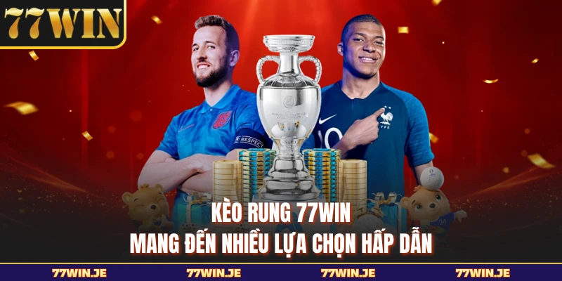 Kèo rung 77WIN mang đến nhiều lựa chọn hấp dẫn